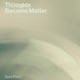Thoughts Become Matter feat Daniel Carter Michael Bates Deric Dickens Marius Duboule