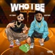 Who I Be feat Kashytunes Single