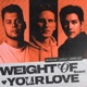 Weight of Your Love Single