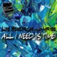 All I need is time feat Mr Tee Single