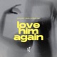 Love Him Again feat Ian HYĪDRÖ Single