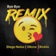 Bye feat Ivan Riobla Dlione Remix Single