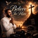 Believe in Him Single