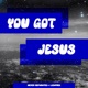 YOU GOT JESUS feat LIZAFREE Single