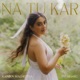 Na Tu Kar Single