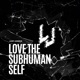 Love the Subhuman Self Single