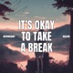 It s Okay To Take a Break Single