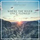 Where The River Once Flowed Single