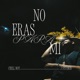 No eras para mí Single
