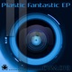 Plastic Fantastic EP