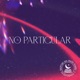 No Particular Single