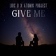 Give Me feat Atomik Project Single