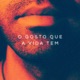 O Gosto Que a Vida Tem Single