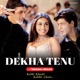 Dekha Tenu Trending Version Single