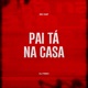 Pai Tá Na Casa feat DJ Feeh Single