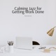 Calming Jazz for Getting Work Done