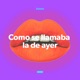 Como Se Llamaba la de Ayer Single
