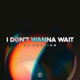 I Don t Wanna Wait Techno Version Single