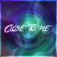 Close to Me Single