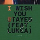I WISH YOU STAYED feat LUKÉA Single