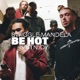 Be Hot feat Swiggle Mandela Single