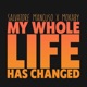 My Whole Life Has Changed Single