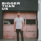 Bigger Than Us Single