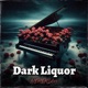 Dark Liquor Single
