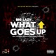 What Goes Up feat Big Lazy Maverick BmG Of Southside Syndicate Single