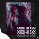 Come To You Single