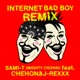Internet Bad Boy feat CHEHON J REXXX REMIX Single