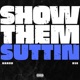 Show Them Suttin Single