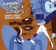 Under The Covers Vol 1