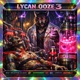 Lycan Ooze 3 feat Juicegod lil mell