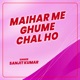 Maihar Me Ghume Chal Ho Single