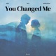 You Changed Me Single