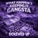 What Happen 2 Keepin it Gangsta screwed feat Big cease Big blue Single