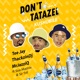 Don t Tatazel Kushubile feat Soa Mattrix Sir Trill Single