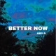 Better Now Single
