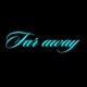 FAR AWAY Single