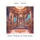 Out There Is the Sun feat Sea Alex Single