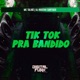 Tik Tok pra Bandido Single