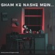 Gham Ke Nashe Mein Single
