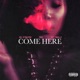 Come Here feat REEM SRT Gwalla Single