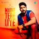 Maine Tere Liye Single