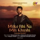 Milke Bhi Na Mili Khushi Extended Version Single