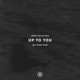 Up To You feat Chelsea Cutler Single