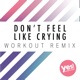 Don t Feel Like Crying Workout Remix Single