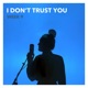 I Don t Trust You Single