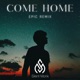Come Home Epic Remix Single